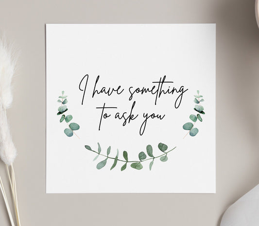 I have something to ask you card, eucalytpus Will you be my bridesmaid card, green bridesmaid proposal card, maid of honour cards