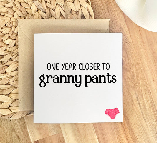 One year closer to granny pants. Funny cheeky birthday cards for friends .sister birthday cards, bestie bday card